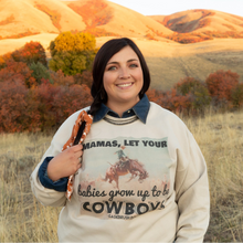 Load image into Gallery viewer, Mamas Let Your Babies Grow Up To Be Cowboys Sweatshirt

